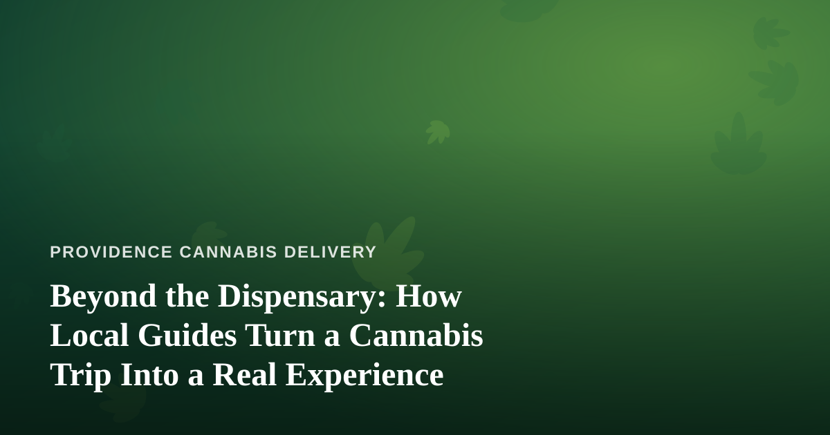 Beyond the Dispensary: How Local Guides Turn a Cannabis Trip Into a Real Experience