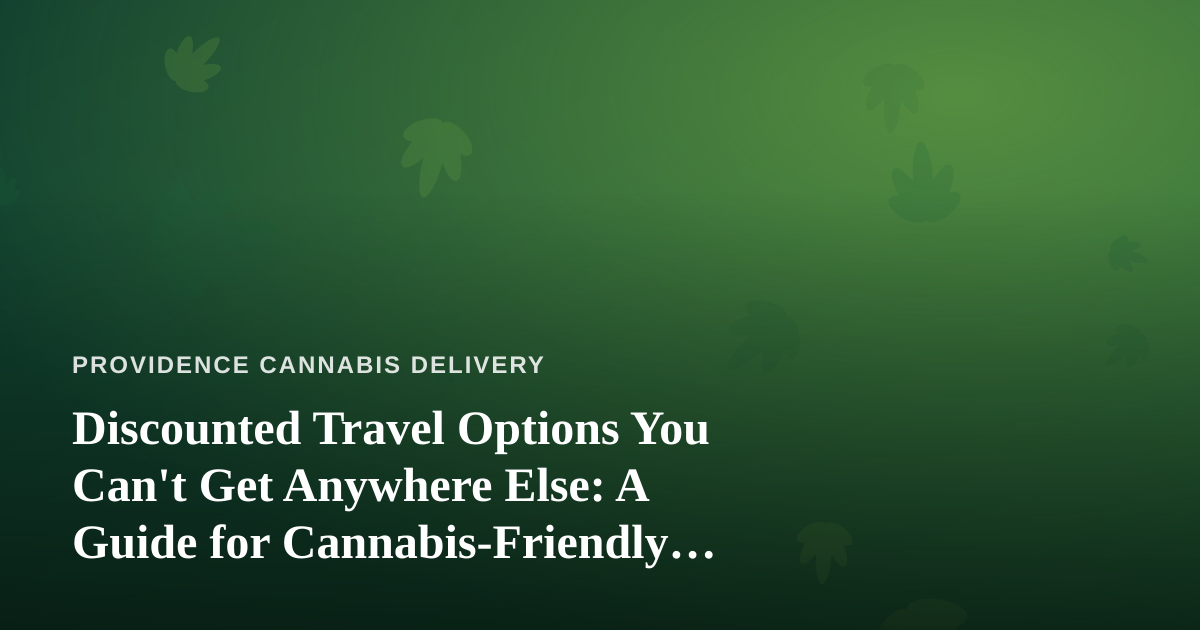 Discounted Travel Options You Can’t Get Anywhere Else: A Guide for Cannabis-Friendly Adventurers