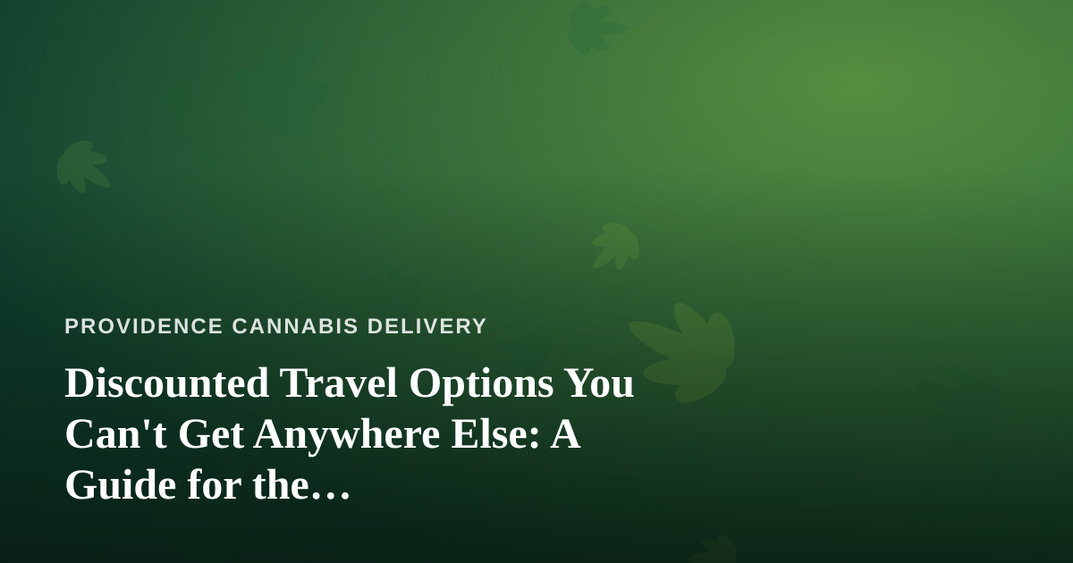 Discounted Travel Options You Can’t Get Anywhere Else: A Guide for the Cannabis-Friendly Traveler