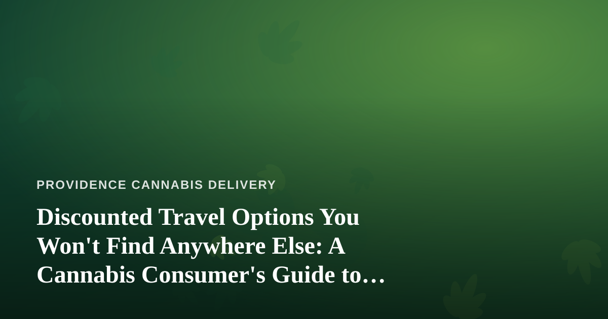 Discounted Travel Options You Won’t Find Anywhere Else: A Cannabis Consumer’s Guide to Smart Getaways