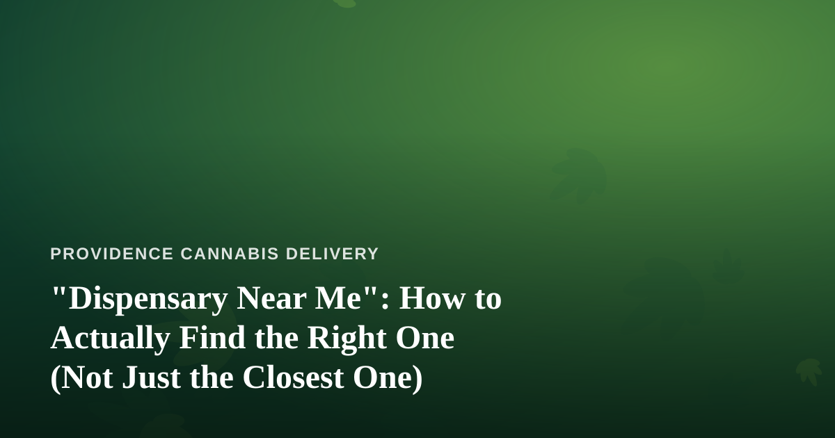 “Dispensary Near Me”: How to Actually Find the Right One (Not Just the Closest One)