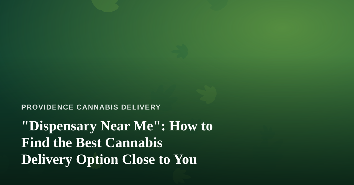 “Dispensary Near Me”: How to Find the Best Cannabis Delivery Option Close to You