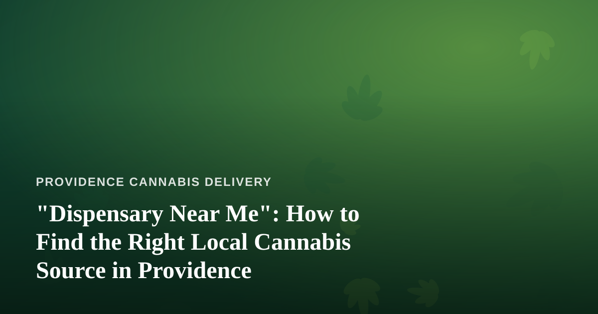“Dispensary Near Me”: How to Find the Right Local Cannabis Source in Providence
