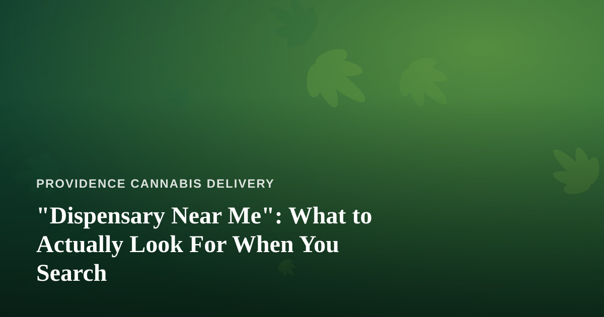 “Dispensary Near Me”: What to Actually Look For When You Search