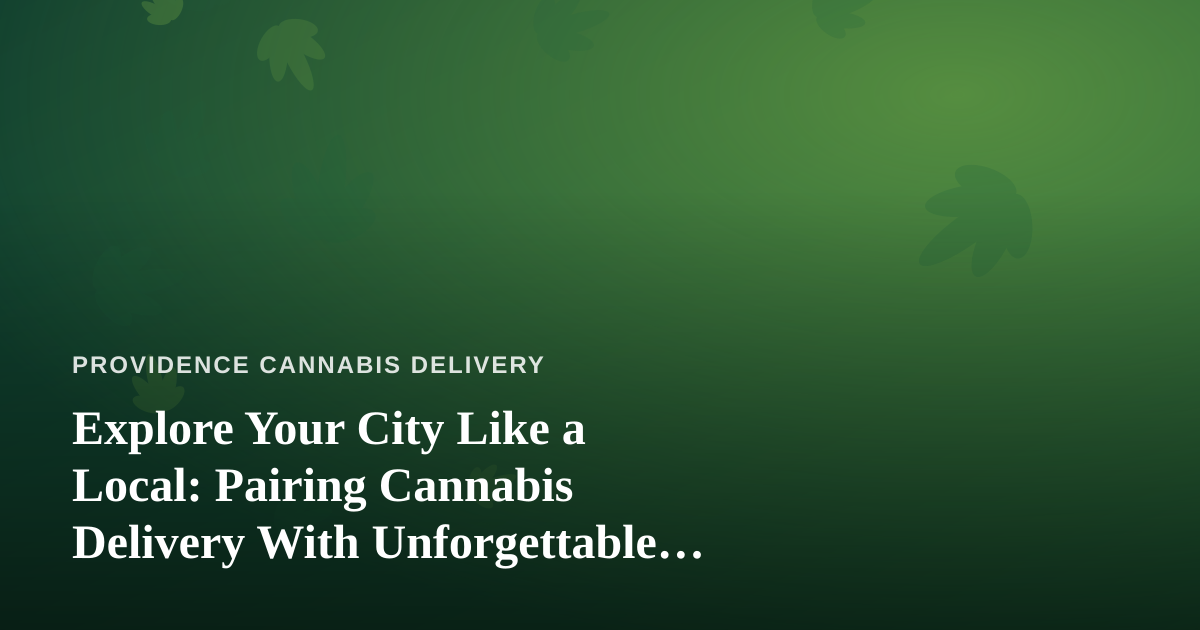 Explore Your City Like a Local: Pairing Cannabis Delivery With Unforgettable Guided Adventures