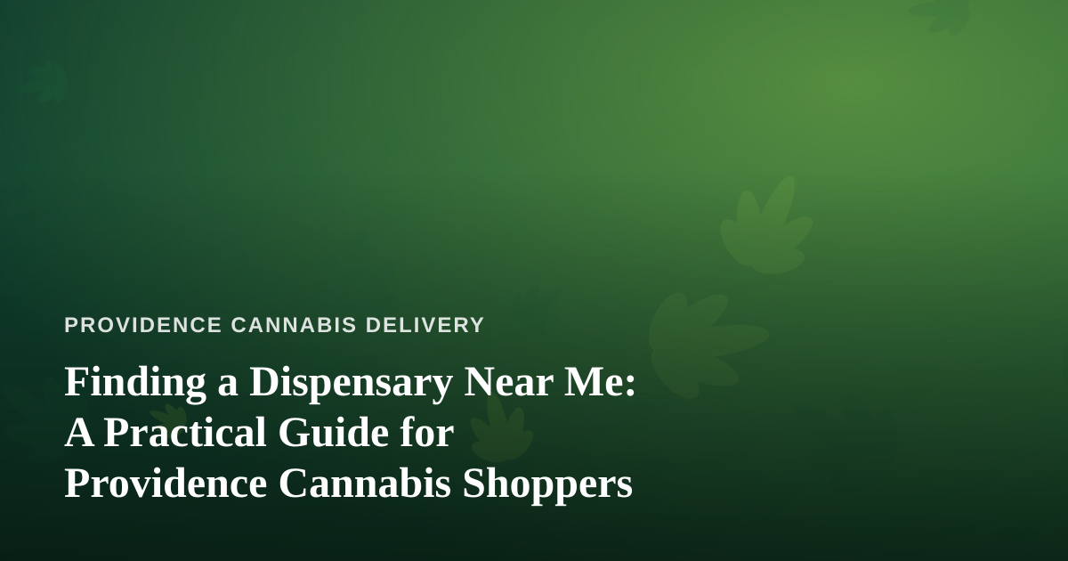 Finding a Dispensary Near Me: A Practical Guide for Providence Cannabis Shoppers