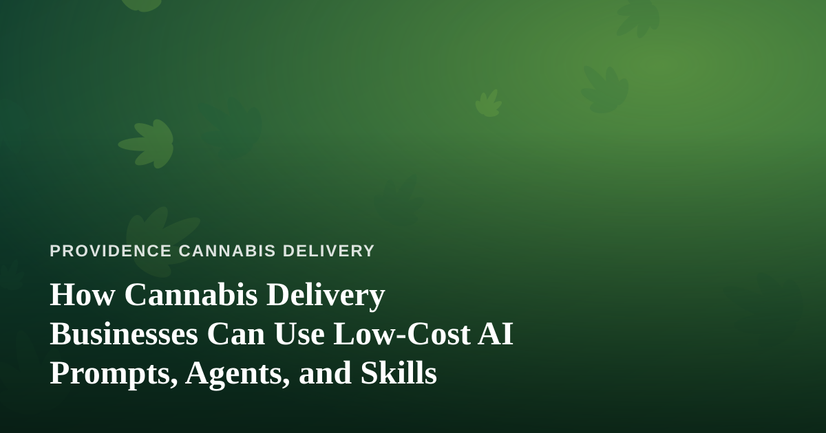 How Cannabis Delivery Businesses Can Use Low-Cost AI Prompts, Agents, and Skills