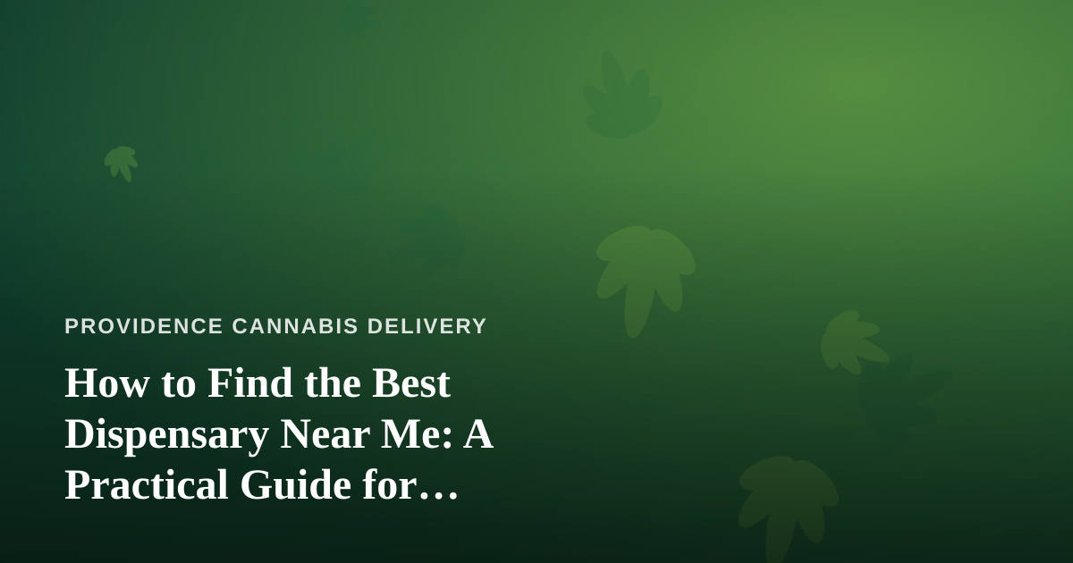 How to Find the Best Dispensary Near Me: A Practical Guide for Delivery-First Shoppers