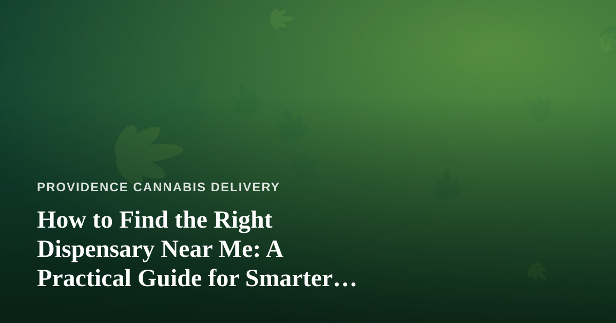 How to Find the Right Dispensary Near Me: A Practical Guide for Smarter Shopping