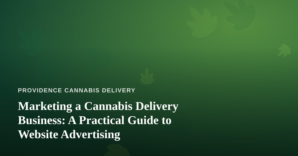 Marketing a Cannabis Delivery Business: A Practical Guide to Website Advertising