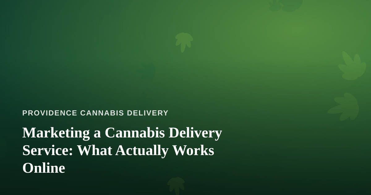 Marketing a Cannabis Delivery Service: What Actually Works Online