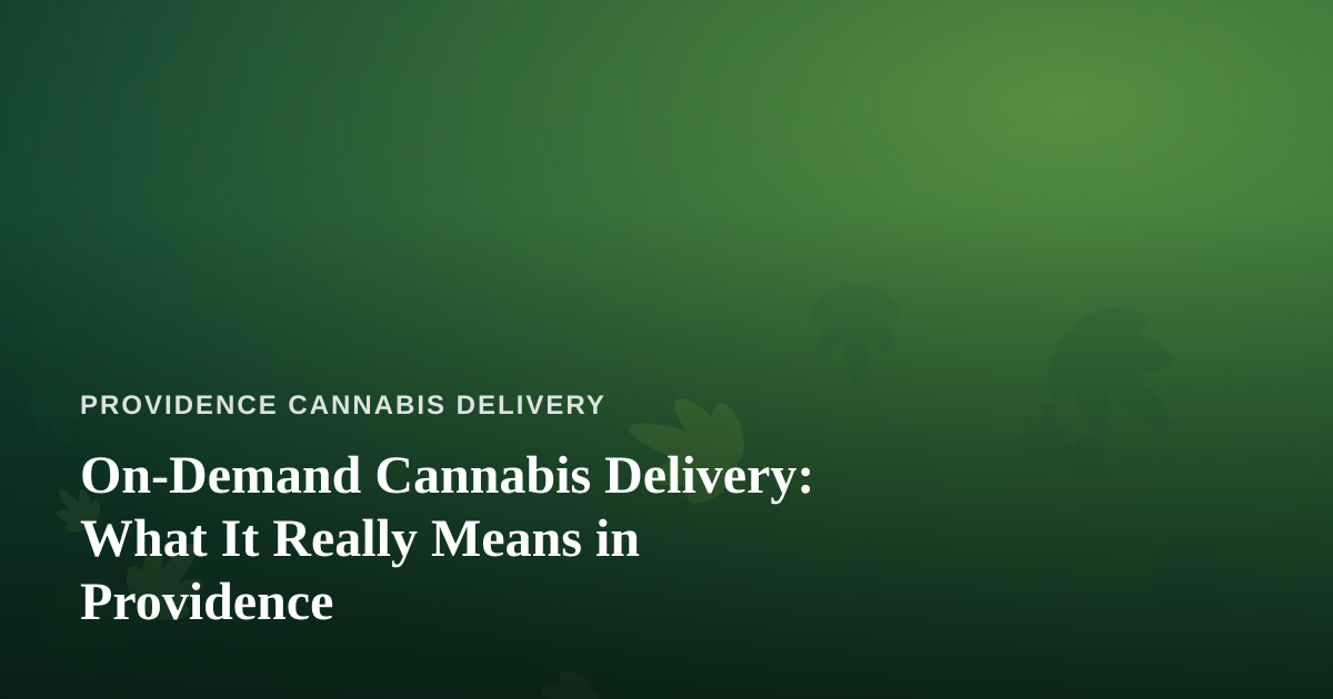 On-Demand Cannabis Delivery: What It Really Means in Providence