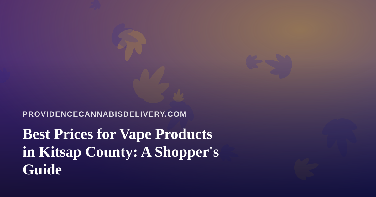 Best Prices for Vape Products in Kitsap County: A Shopper’s Guide
