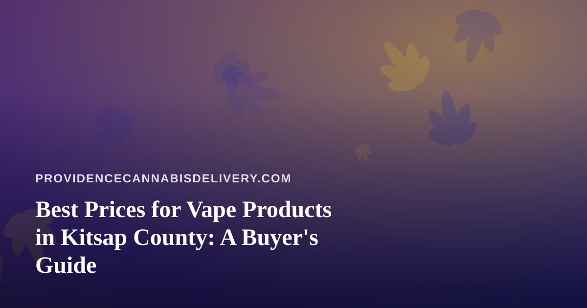 Best Prices for Vape Products in Kitsap County: A Buyer’s Guide