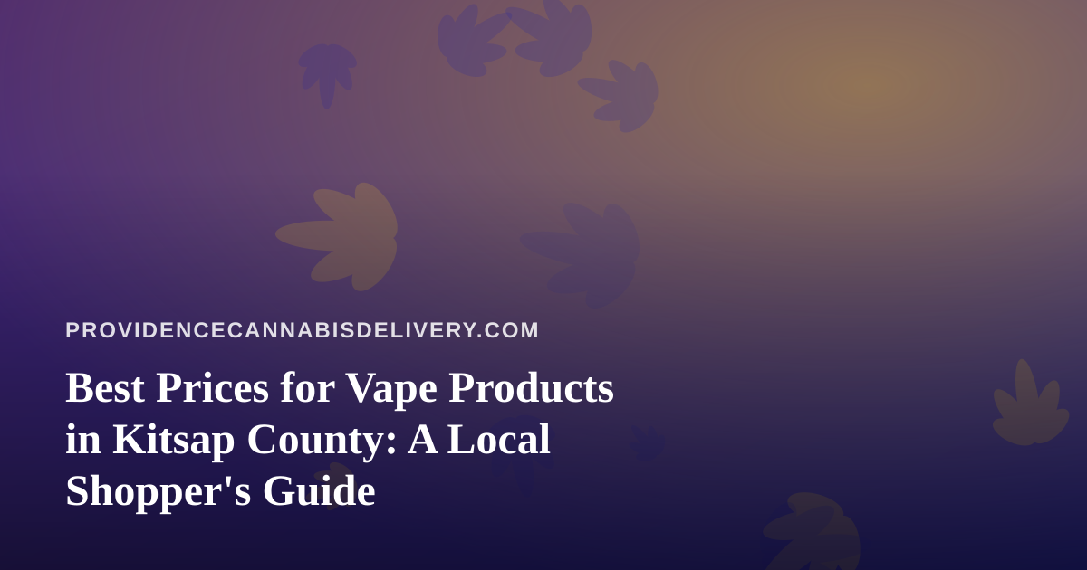 Best Prices for Vape Products in Kitsap County: A Local Shopper’s Guide