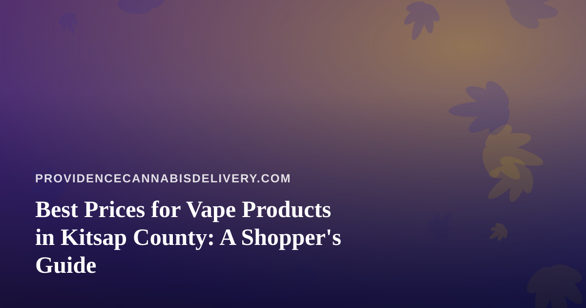 Best Prices for Vape Products in Kitsap County: A Shopper’s Guide