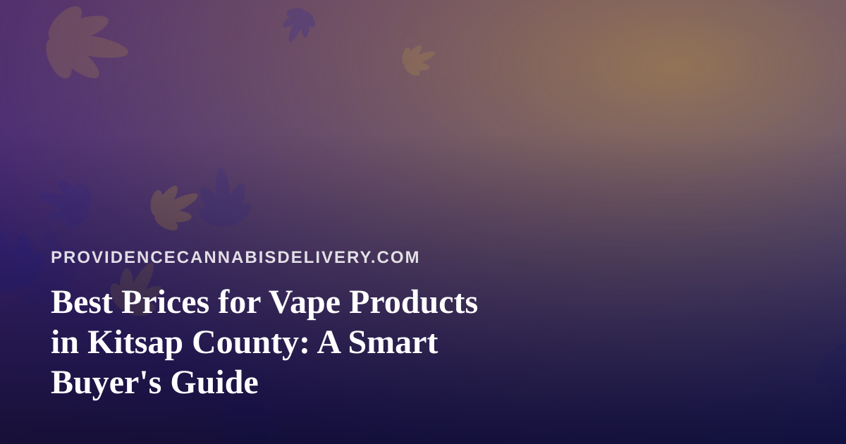 Best Prices for Vape Products in Kitsap County: A Smart Buyer’s Guide