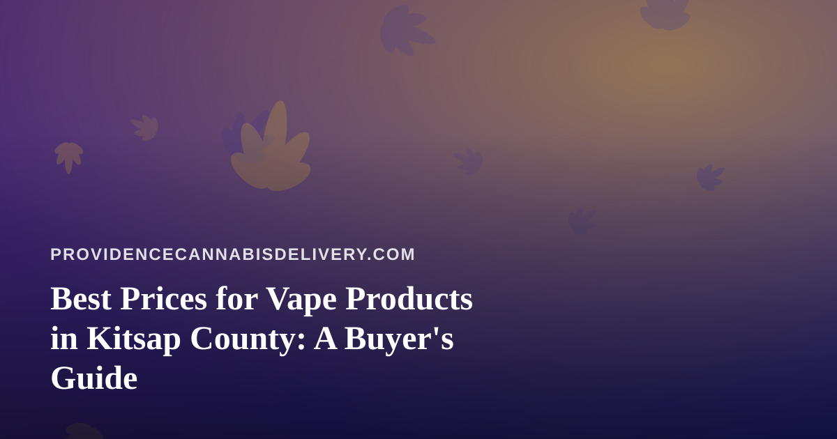Best Prices for Vape Products in Kitsap County: A Buyer’s Guide