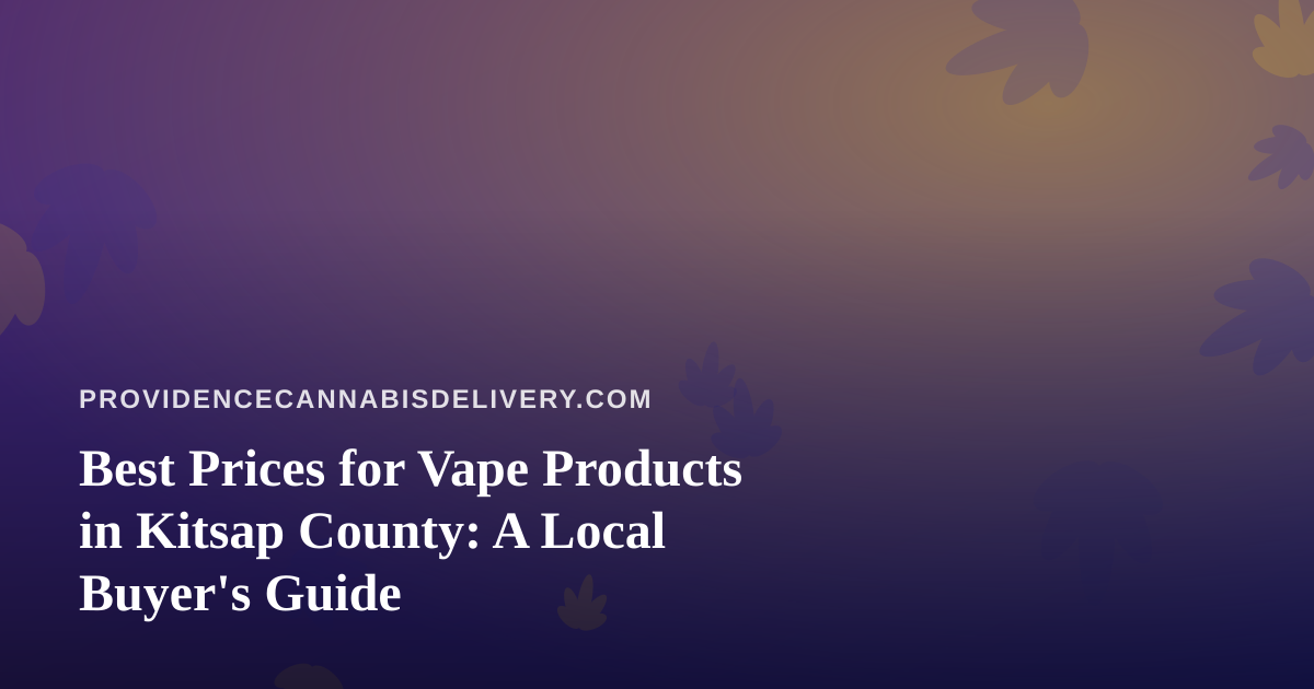 Best Prices for Vape Products in Kitsap County: A Local Buyer’s Guide