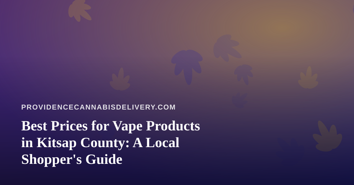 Best Prices for Vape Products in Kitsap County: A Local Shopper’s Guide