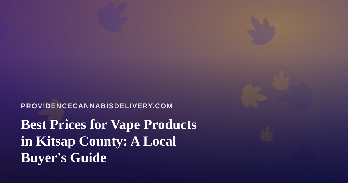 Best Prices for Vape Products in Kitsap County: A Local Buyer’s Guide