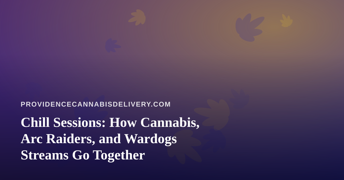 Chill Sessions: How Cannabis, Arc Raiders, and Wardogs Streams Go Together