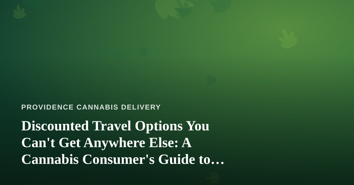 Discounted Travel Options You Can’t Get Anywhere Else: A Cannabis Consumer’s Guide to Smarter Getaways