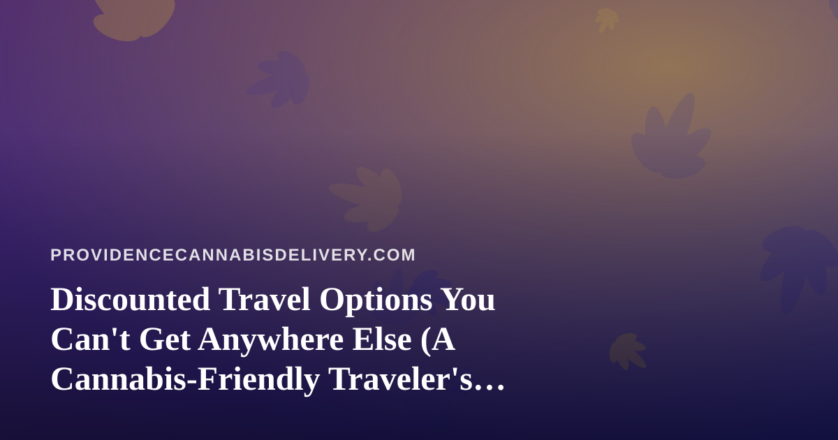 Discounted Travel Options You Can’t Get Anywhere Else (A Cannabis-Friendly Traveler’s Guide)