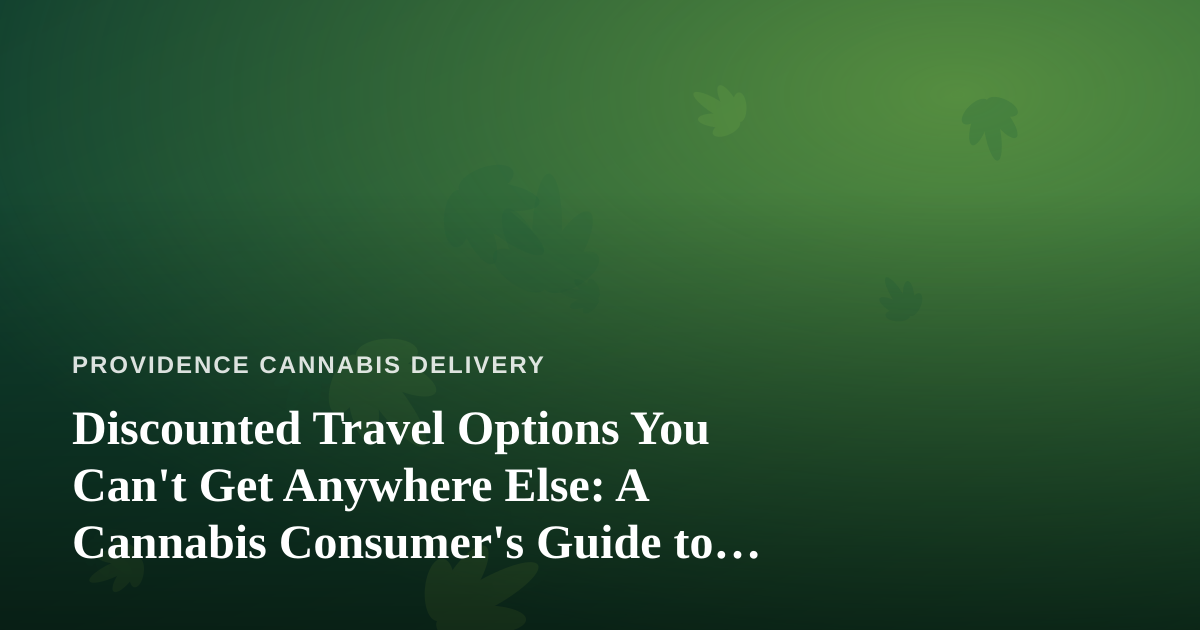Discounted Travel Options You Can’t Get Anywhere Else: A Cannabis Consumer’s Guide to Smarter Getaways