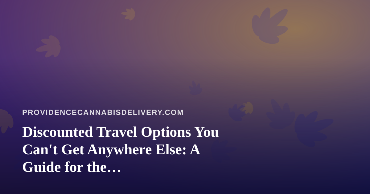 Discounted Travel Options You Can’t Get Anywhere Else: A Guide for the Cannabis-Friendly Traveler