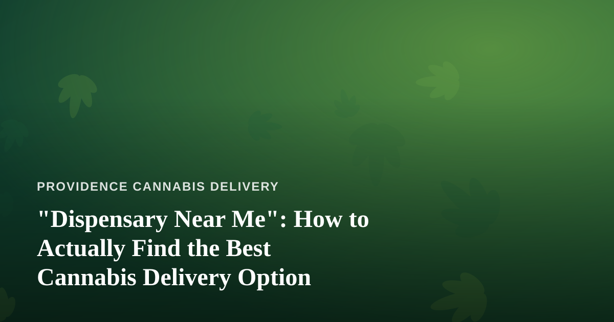 “Dispensary Near Me”: How to Actually Find the Best Cannabis Delivery Option