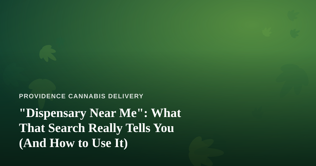 “Dispensary Near Me”: What That Search Really Tells You (And How to Use It)