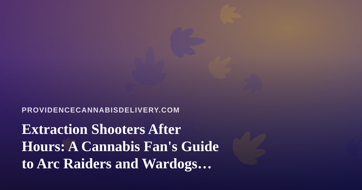 Extraction Shooters After Hours: A Cannabis Fan’s Guide to Arc Raiders and Wardogs Streams