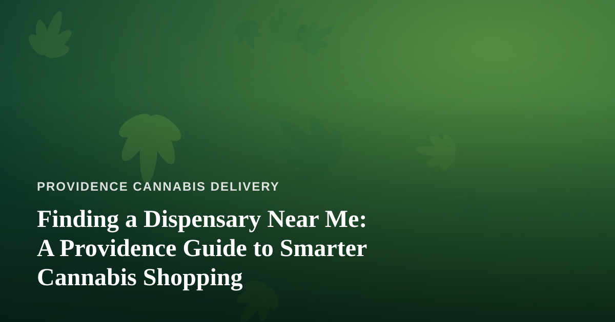 Finding a Dispensary Near Me: A Providence Guide to Smarter Cannabis Shopping