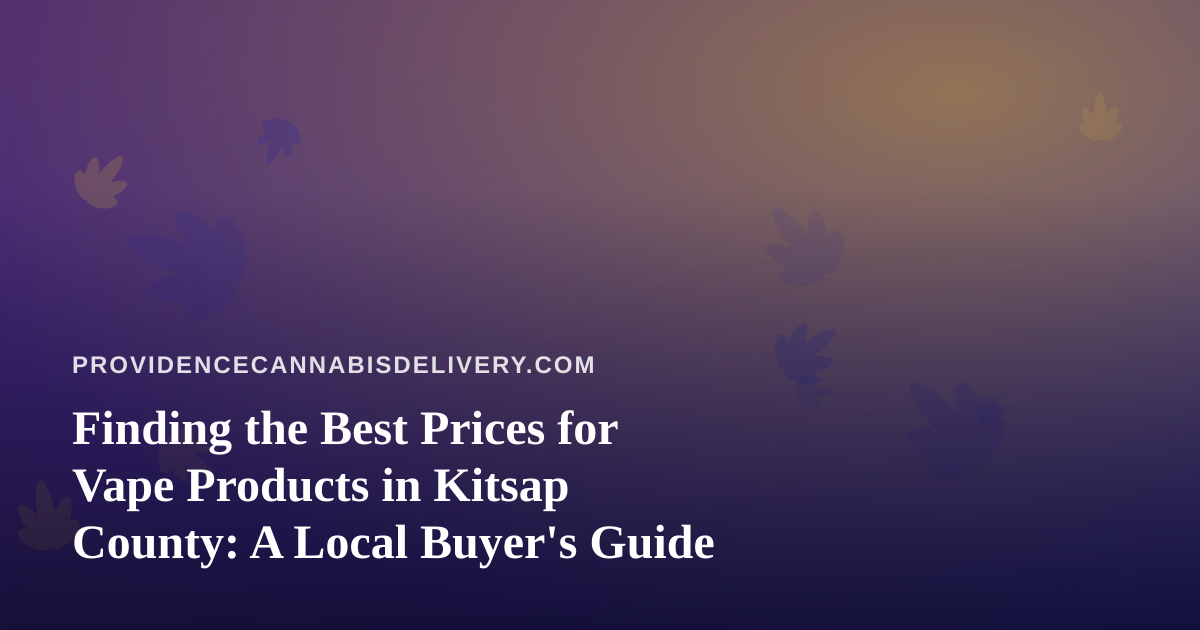 Finding the Best Prices for Vape Products in Kitsap County: A Local Buyer’s Guide