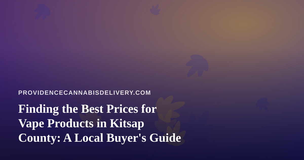 Finding the Best Prices for Vape Products in Kitsap County: A Local Buyer’s Guide