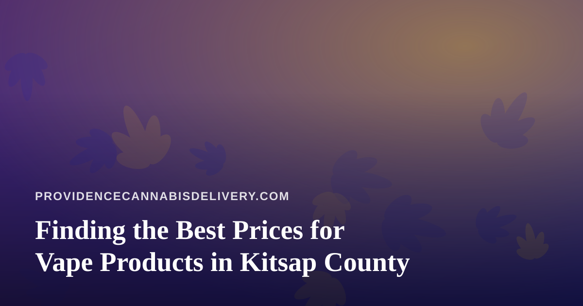 Finding the Best Prices for Vape Products in Kitsap County