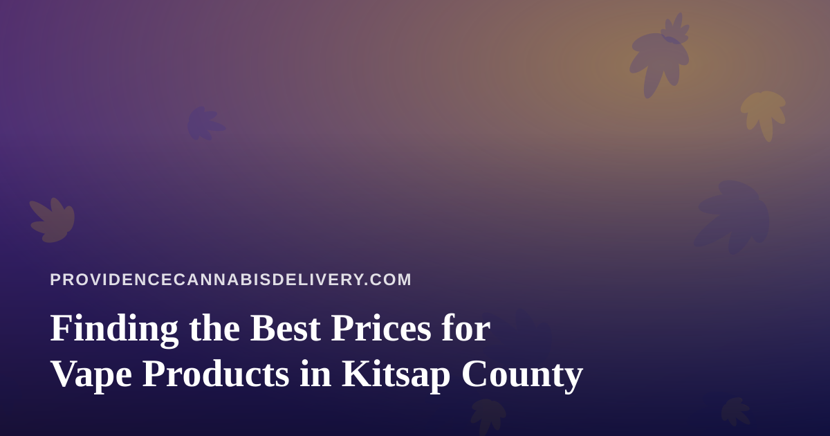 Finding the Best Prices for Vape Products in Kitsap County