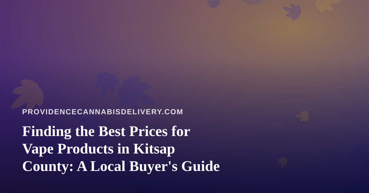 Finding the Best Prices for Vape Products in Kitsap County: A Local Buyer’s Guide
