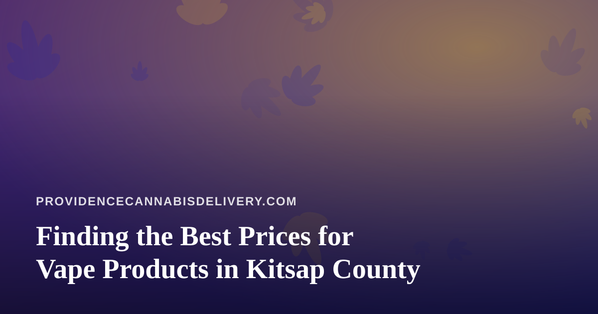 Finding the Best Prices for Vape Products in Kitsap County