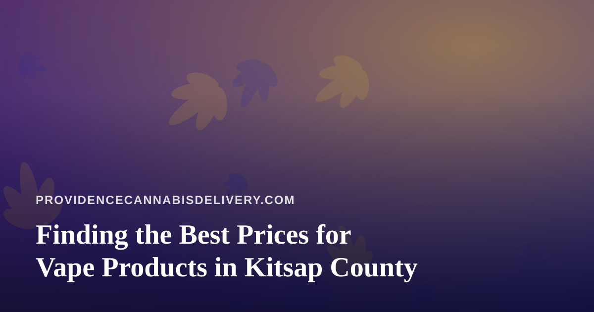 Finding the Best Prices for Vape Products in Kitsap County