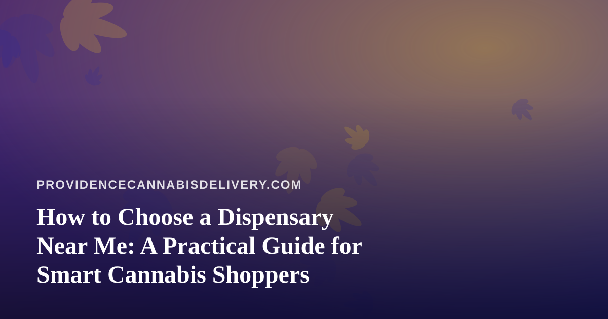How to Choose a Dispensary Near Me: A Practical Guide for Smart Cannabis Shoppers