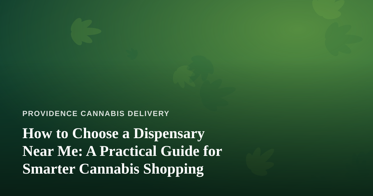 How to Choose a Dispensary Near Me: A Practical Guide for Smarter Cannabis Shopping