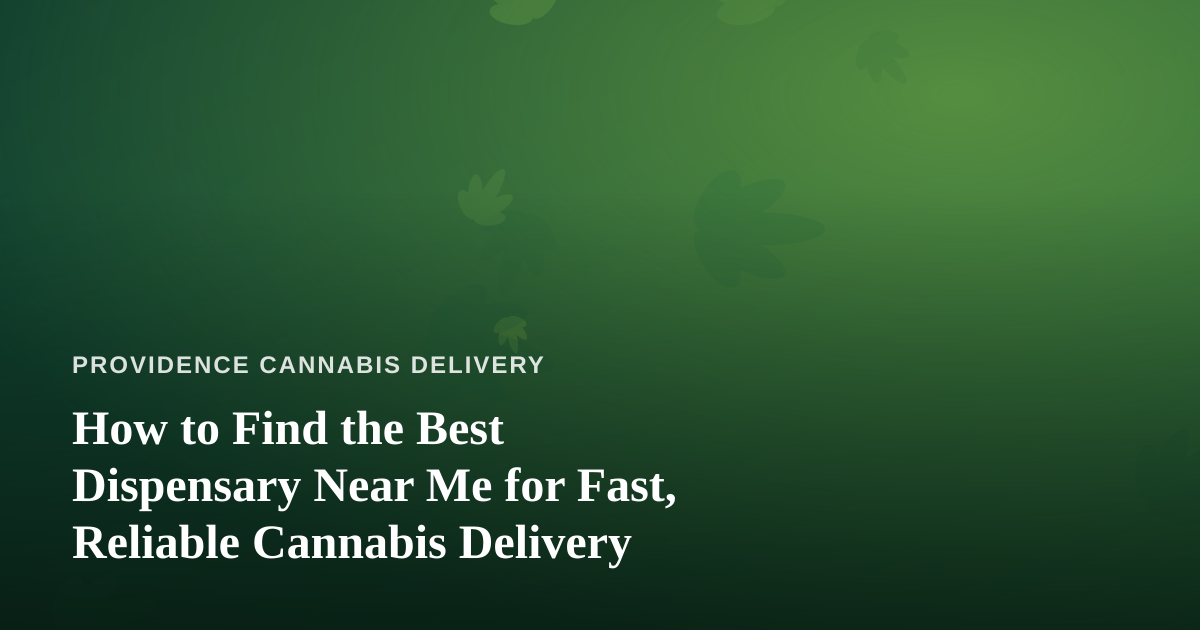 How to Find the Best Dispensary Near Me for Fast, Reliable Cannabis Delivery