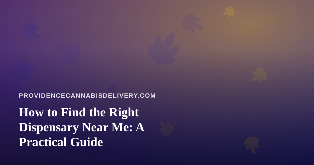 How to Find the Right Dispensary Near Me: A Practical Guide