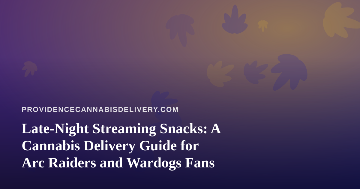 Late-Night Streaming Snacks: A Cannabis Delivery Guide for Arc Raiders and Wardogs Fans