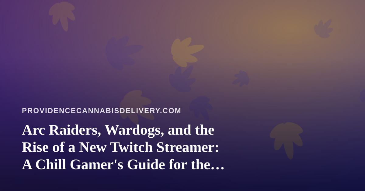Arc Raiders, Wardogs, and the Rise of a New Twitch Streamer: A Chill Gamer’s Guide for the Providence Crowd