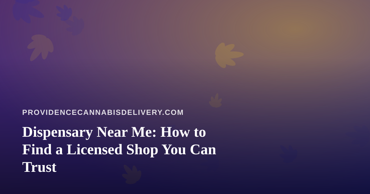 Dispensary Near Me: How to Find a Licensed Shop You Can Trust