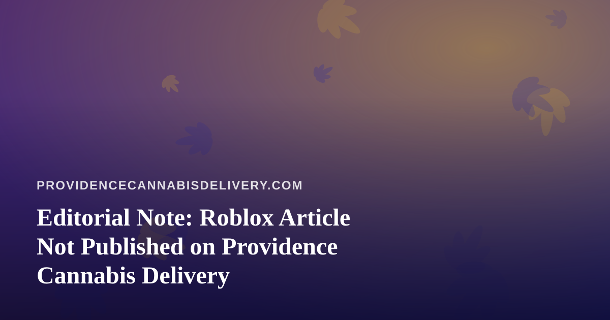 Editorial Note: Roblox Article Not Published on Providence Cannabis Delivery