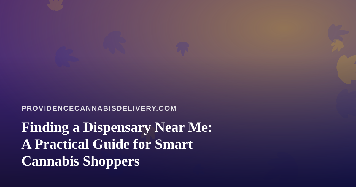 Finding a Dispensary Near Me: A Practical Guide for Smart Cannabis Shoppers